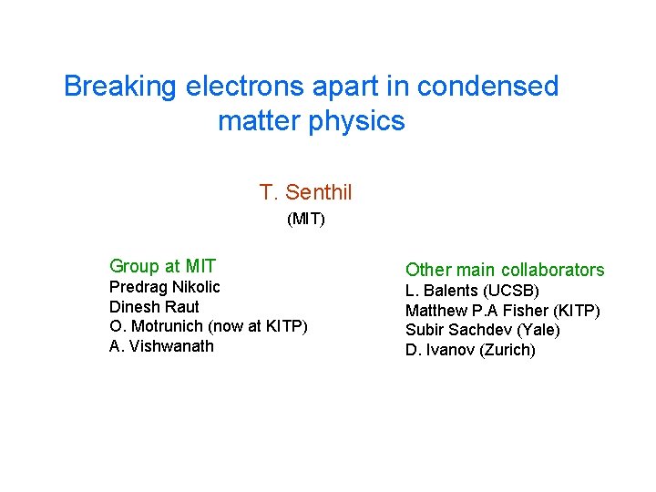 Breaking electrons apart in condensed matter physics T. Senthil (MIT) Group at MIT Predrag