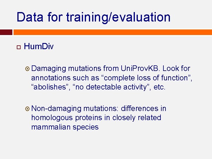 Data for training/evaluation Hum. Div Damaging mutations from Uni. Prov. KB. Look for annotations Data for training/evaluation Hum. Div Damaging mutations from Uni. Prov. KB. Look for annotations