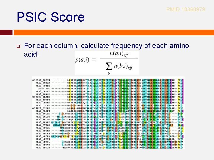 PSIC Score PMID 10360979 For each column, calculate frequency of each amino acid: PSIC Score PMID 10360979 For each column, calculate frequency of each amino acid: