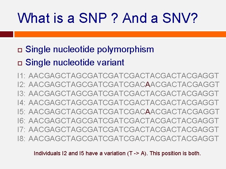 What is a SNP ? And a SNV? Single nucleotide polymorphism Single nucleotide variant What is a SNP ? And a SNV? Single nucleotide polymorphism Single nucleotide variant