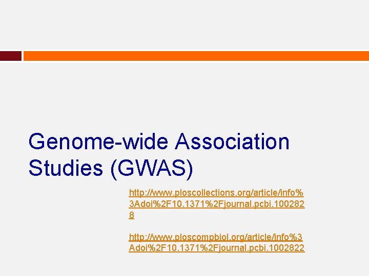 Genome-wide Association Studies (GWAS) http: //www. ploscollections. org/article/info% 3 Adoi%2 F 10. 1371%2 Fjournal. Genome-wide Association Studies (GWAS) http: //www. ploscollections. org/article/info% 3 Adoi%2 F 10. 1371%2 Fjournal.