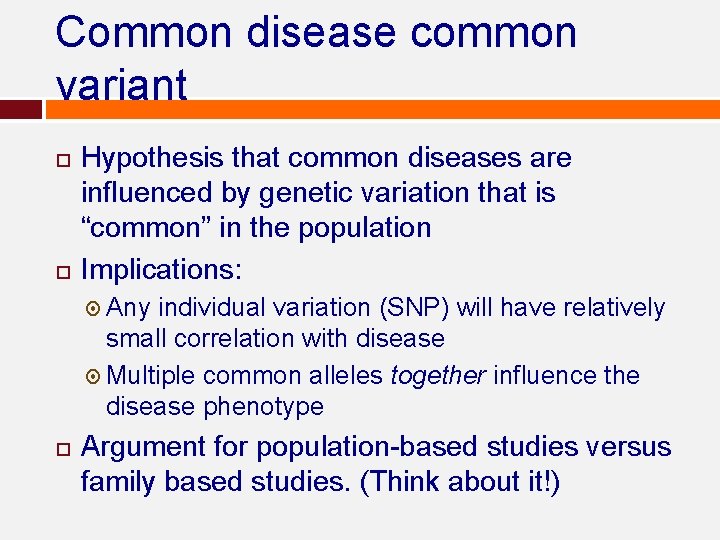 Common disease common variant Hypothesis that common diseases are influenced by genetic variation that Common disease common variant Hypothesis that common diseases are influenced by genetic variation that