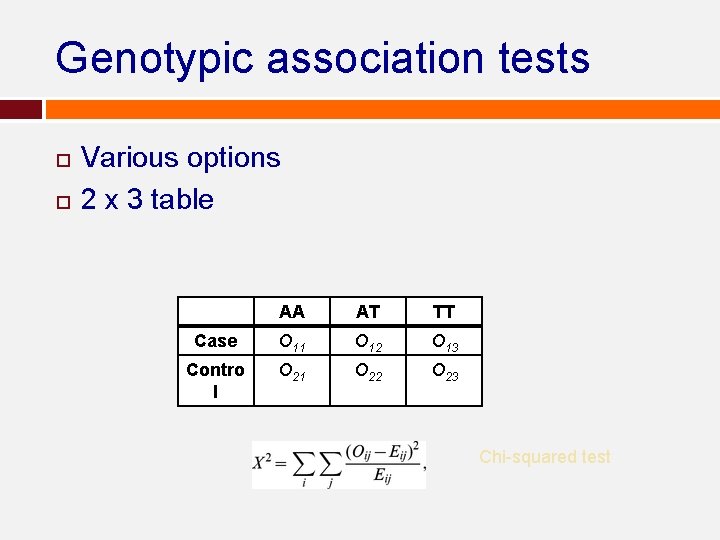 Genotypic association tests Various options 2 x 3 table AA AT TT Case O Genotypic association tests Various options 2 x 3 table AA AT TT Case O