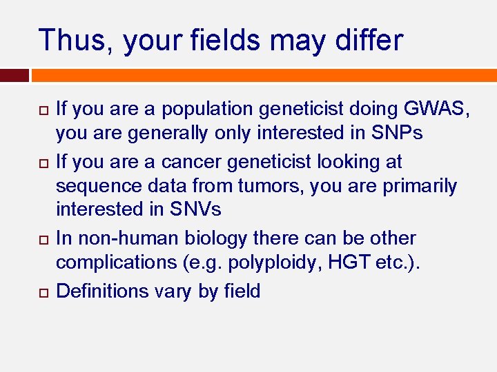 Thus, your fields may differ If you are a population geneticist doing GWAS, you Thus, your fields may differ If you are a population geneticist doing GWAS, you