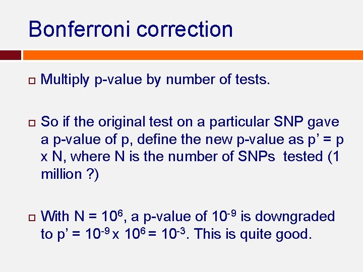 Bonferroni correction Multiply p-value by number of tests. So if the original test on Bonferroni correction Multiply p-value by number of tests. So if the original test on