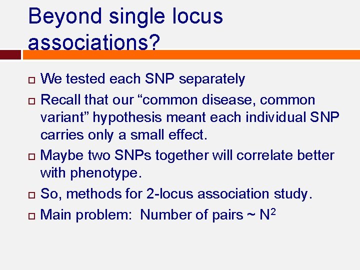 Beyond single locus associations? We tested each SNP separately Recall that our “common disease, Beyond single locus associations? We tested each SNP separately Recall that our “common disease,