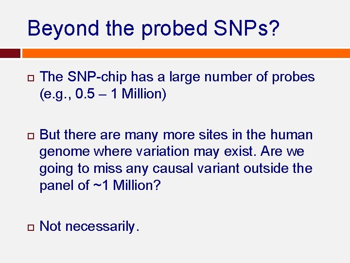 Beyond the probed SNPs? The SNP-chip has a large number of probes (e. g. Beyond the probed SNPs? The SNP-chip has a large number of probes (e. g.