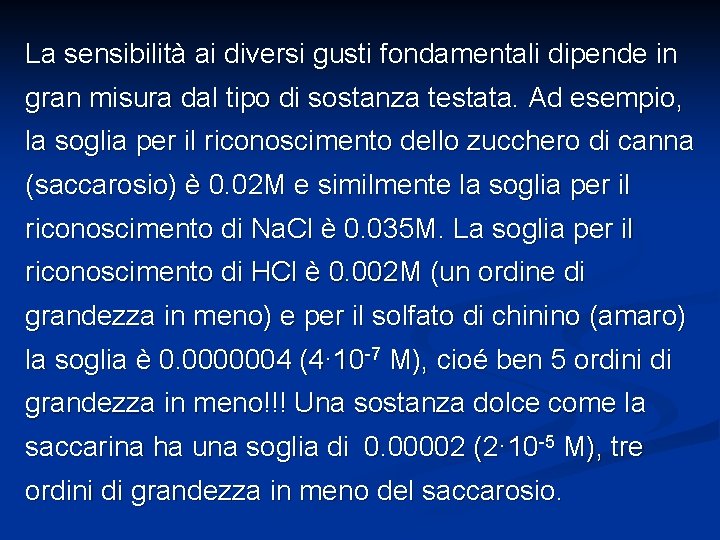 La sensibilità ai diversi gusti fondamentali dipende in gran misura dal tipo di sostanza