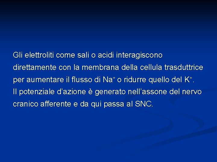 Gli elettroliti come sali o acidi interagiscono direttamente con la membrana della cellula trasduttrice