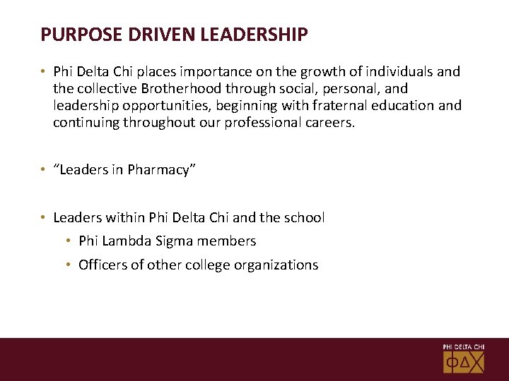 PURPOSE DRIVEN LEADERSHIP • Phi Delta Chi places importance on the growth of individuals