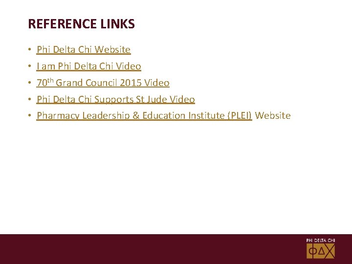 REFERENCE LINKS • Phi Delta Chi Website • I am Phi Delta Chi Video