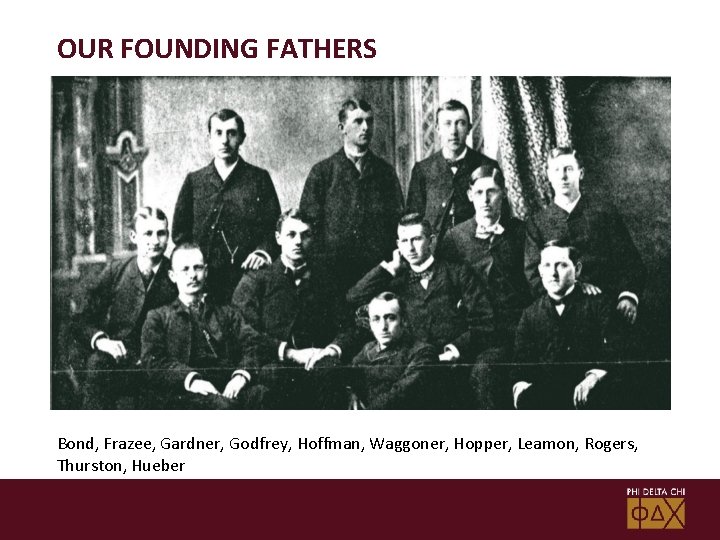 OUR FOUNDING FATHERS Bond, Frazee, Gardner, Godfrey, Hoffman, Waggoner, Hopper, Leamon, Rogers, Thurston, Hueber