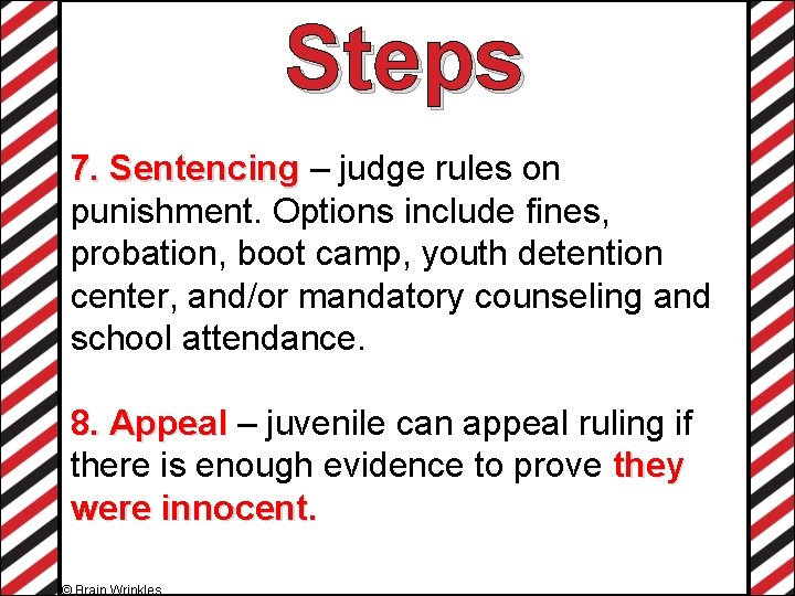 Steps 7. Sentencing – judge rules on punishment. Options include fines, probation, boot camp,