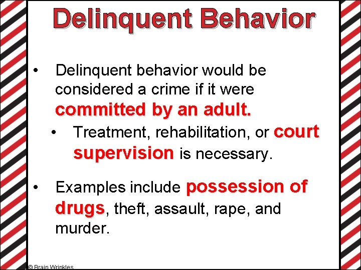 Delinquent Behavior • Delinquent behavior would be considered a crime if it were committed