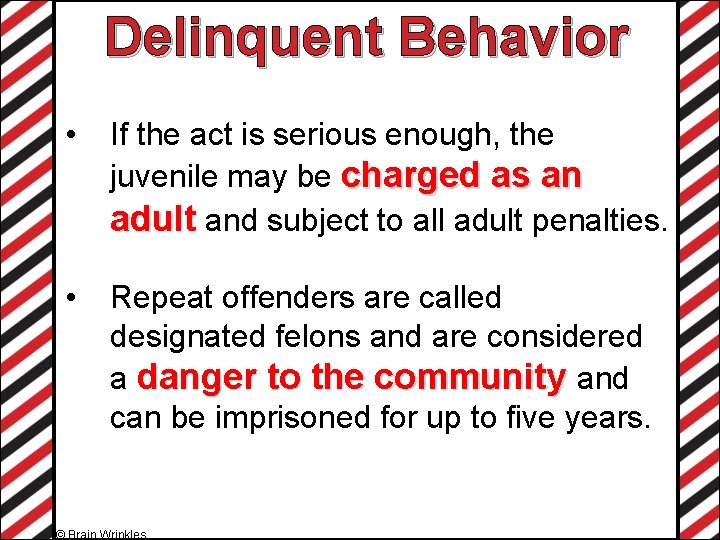 Delinquent Behavior • If the act is serious enough, the juvenile may be charged