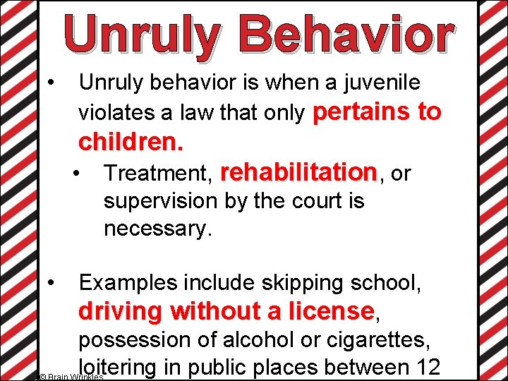 Unruly Behavior • Unruly behavior is when a juvenile violates a law that only
