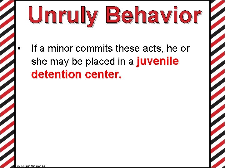 Unruly Behavior • If a minor commits these acts, he or she may be