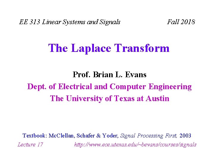 EE 313 Linear Systems and Signals Fall 2018 The Laplace Transform Prof. Brian L.