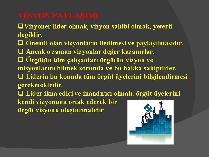 VİZYON PAYLAŞIMI q. Vizyoner lider olmak, vizyon sahibi olmak, yeterli değildir. q Önemli olan