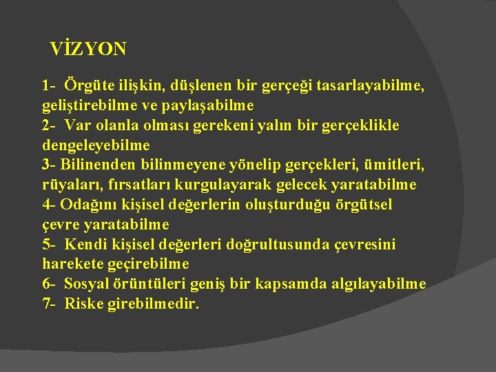 VİZYON 1 - Örgüte ilişkin, düşlenen bir gerçeği tasarlayabilme, geliştirebilme ve paylaşabilme 2 -