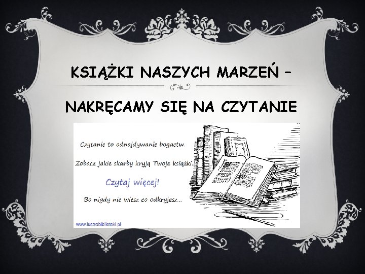 KSIĄŻKI NASZYCH MARZEŃ – NAKRĘCAMY SIĘ NA CZYTANIE KSIĄŻKI NASZYCH MARZEŃ – NAKRĘCAMY SIĘ NA CZYTANIE