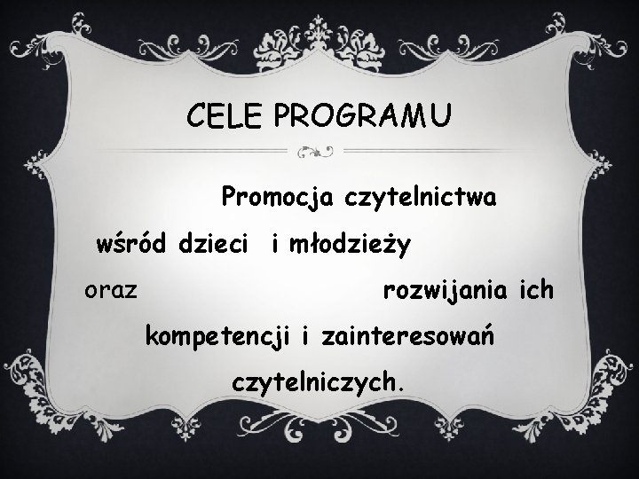 CELE PROGRAMU Promocja czytelnictwa wśród dzieci i młodzieży oraz rozwijania ich kompetencji i zainteresowań CELE PROGRAMU Promocja czytelnictwa wśród dzieci i młodzieży oraz rozwijania ich kompetencji i zainteresowań