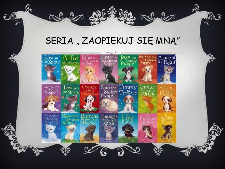 SERIA „ ZAOPIEKUJ SIĘ MNĄ” SERIA „ ZAOPIEKUJ SIĘ MNĄ”