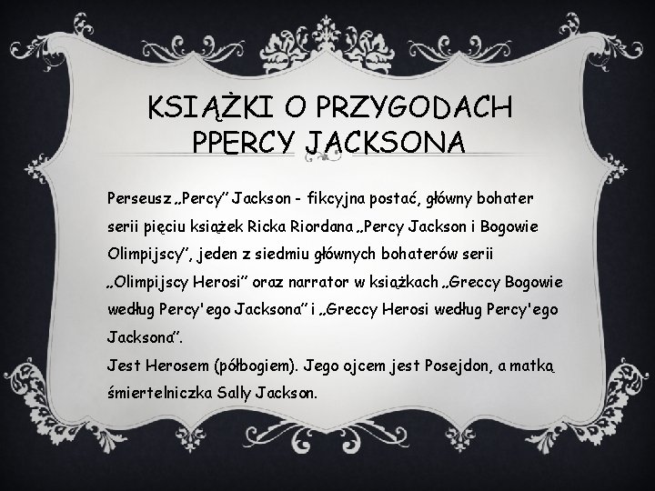 KSIĄŻKI O PRZYGODACH PPERCY JACKSONA Perseusz „Percy” Jackson - fikcyjna postać, główny bohater serii KSIĄŻKI O PRZYGODACH PPERCY JACKSONA Perseusz „Percy” Jackson - fikcyjna postać, główny bohater serii