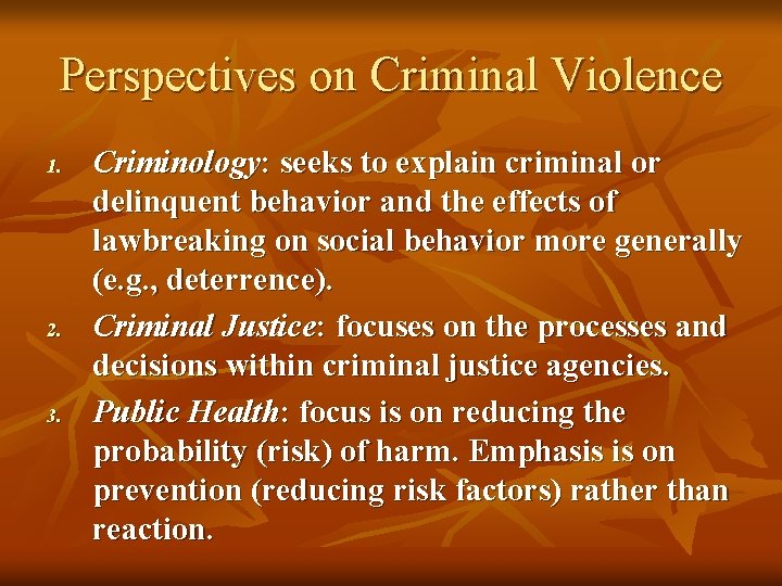 Perspectives on Criminal Violence 1. 2. 3. Criminology: seeks to explain criminal or delinquent