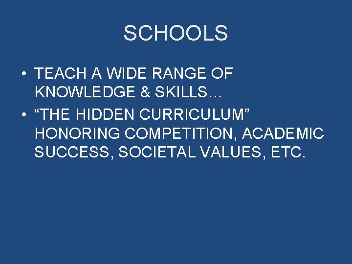 SCHOOLS • TEACH A WIDE RANGE OF KNOWLEDGE & SKILLS… • “THE HIDDEN CURRICULUM”