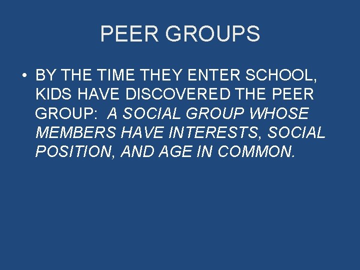 PEER GROUPS • BY THE TIME THEY ENTER SCHOOL, KIDS HAVE DISCOVERED THE PEER