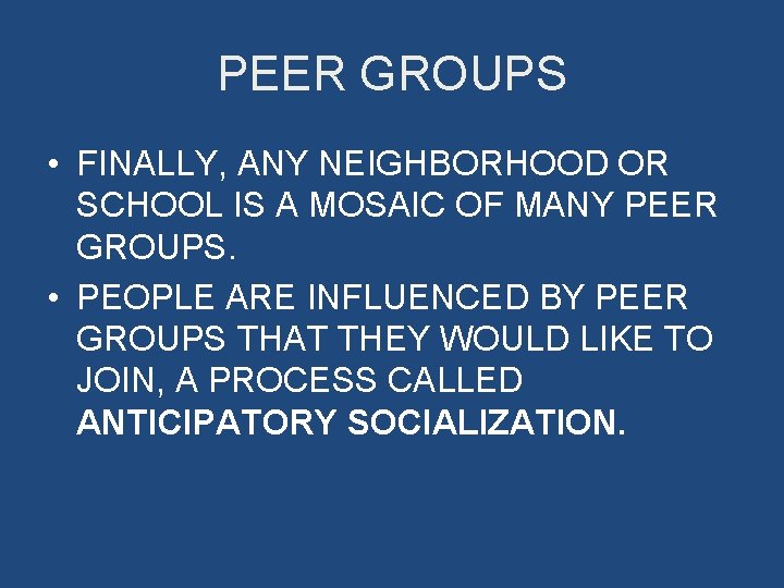 PEER GROUPS • FINALLY, ANY NEIGHBORHOOD OR SCHOOL IS A MOSAIC OF MANY PEER