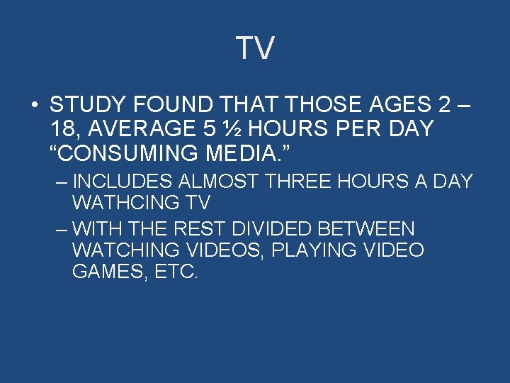 TV • STUDY FOUND THAT THOSE AGES 2 – 18, AVERAGE 5 ½ HOURS