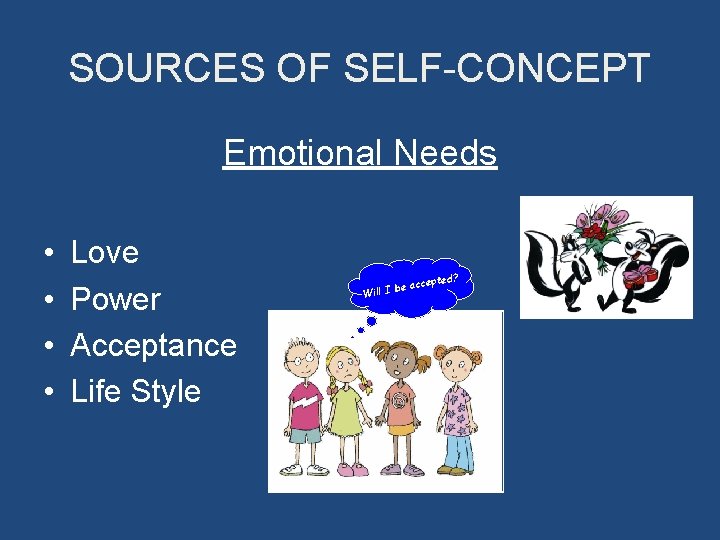 SOURCES OF SELF-CONCEPT Emotional Needs • • Love Power Acceptance Life Style ed? ept