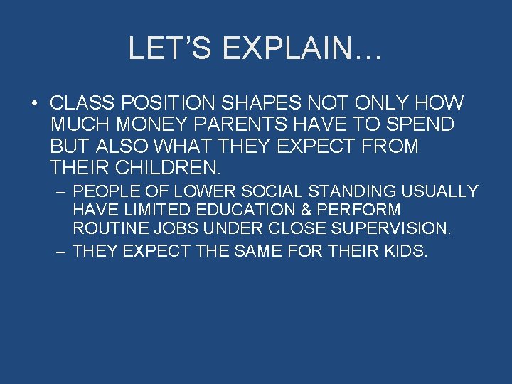 LET’S EXPLAIN… • CLASS POSITION SHAPES NOT ONLY HOW MUCH MONEY PARENTS HAVE TO