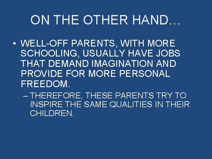 ON THE OTHER HAND… • WELL-OFF PARENTS, WITH MORE SCHOOLING, USUALLY HAVE JOBS THAT