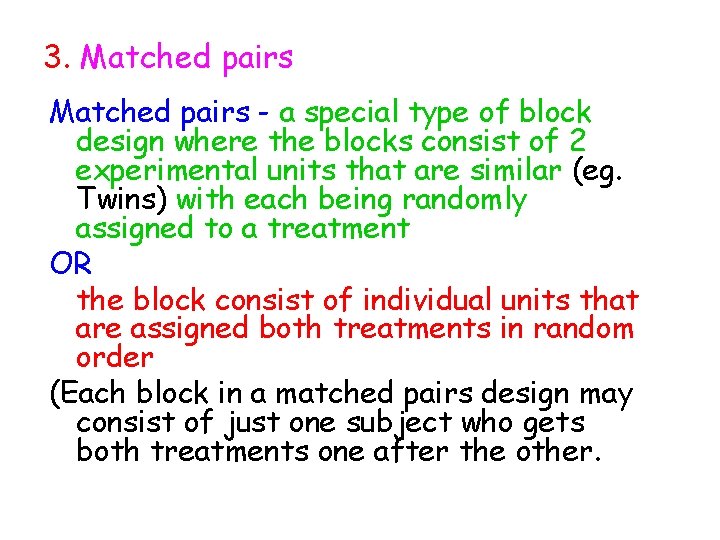 3. Matched pairs - a special type of block design where the blocks consist