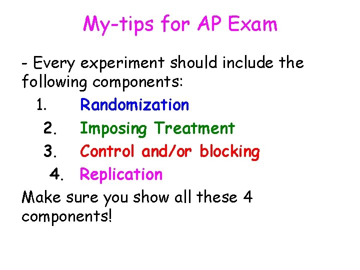 My-tips for AP Exam - Every experiment should include the following components: 1. Randomization