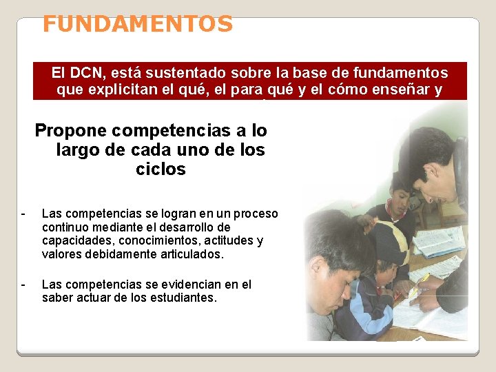 FUNDAMENTOS El DCN, está sustentado sobre la base de fundamentos que explicitan el qué,