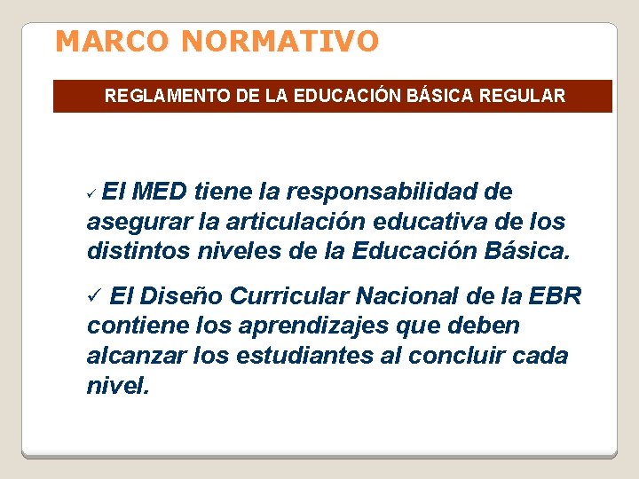 MARCO NORMATIVO REGLAMENTO DE LA EDUCACIÓN BÁSICA REGULAR El MED tiene la responsabilidad de