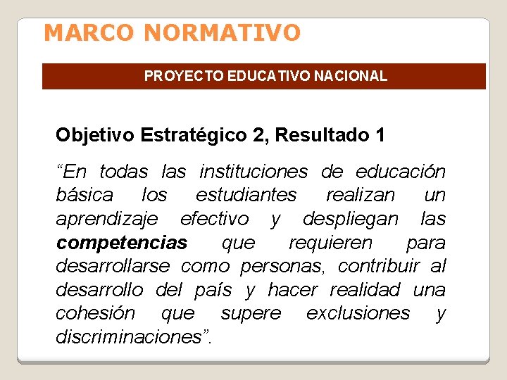 MARCO NORMATIVO PROYECTO EDUCATIVO NACIONAL Objetivo Estratégico 2, Resultado 1 “En todas las instituciones