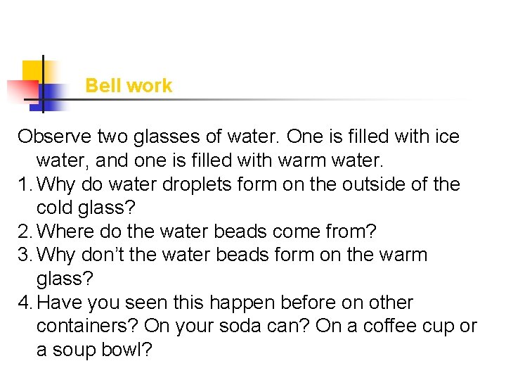 Bell work Observe two glasses of water. One is filled with ice water, and