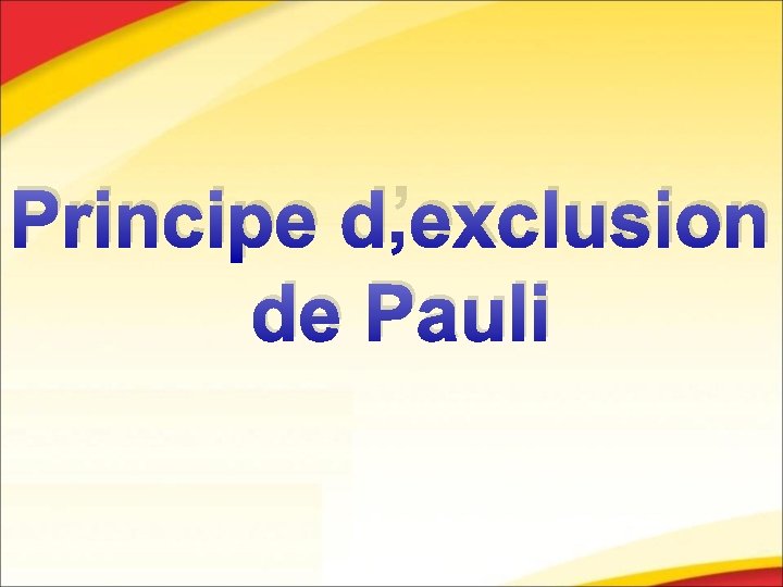 Principe d’exclusion de Pauli Principe d’exclusion de Pauli