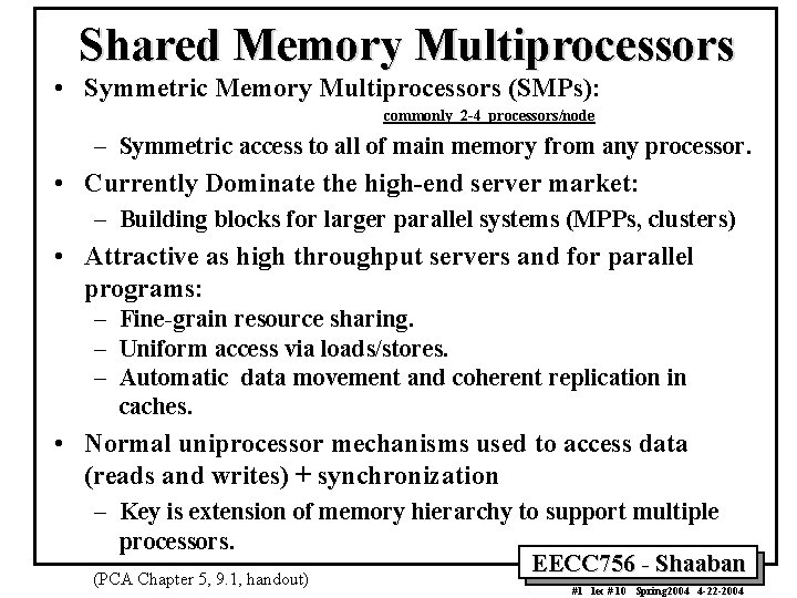 Shared Memory Multiprocessors • Symmetric Memory Multiprocessors (SMPs): commonly 2 -4 processors/node – Symmetric