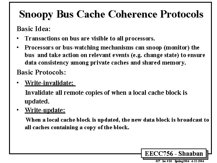 Snoopy Bus Cache Coherence Protocols Basic Idea: • Transactions on bus are visible to