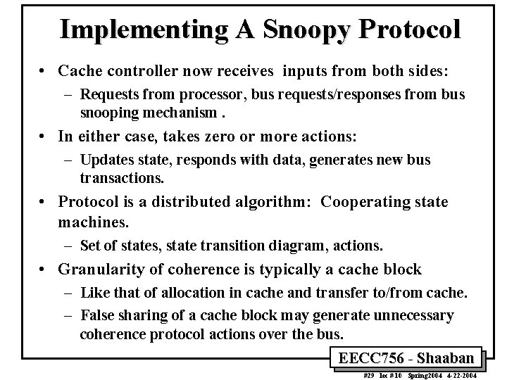 Implementing A Snoopy Protocol • Cache controller now receives inputs from both sides: –