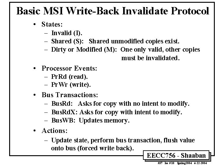 Basic MSI Write-Back Invalidate Protocol • States: – Invalid (I). – Shared (S): Shared