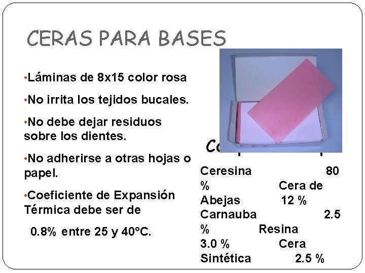 CERAS PARA BASES • Láminas de 8 x 15 color rosa • No irrita