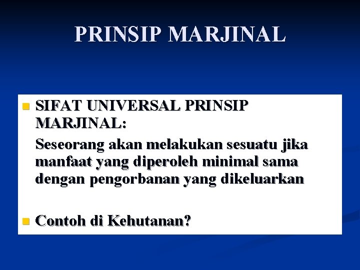 PRINSIP MARJINAL n SIFAT UNIVERSAL PRINSIP MARJINAL: Seseorang akan melakukan sesuatu jika manfaat yang