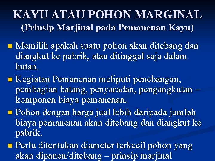 KAYU ATAU POHON MARGINAL (Prinsip Marjinal pada Pemanenan Kayu) Memilih apakah suatu pohon akan